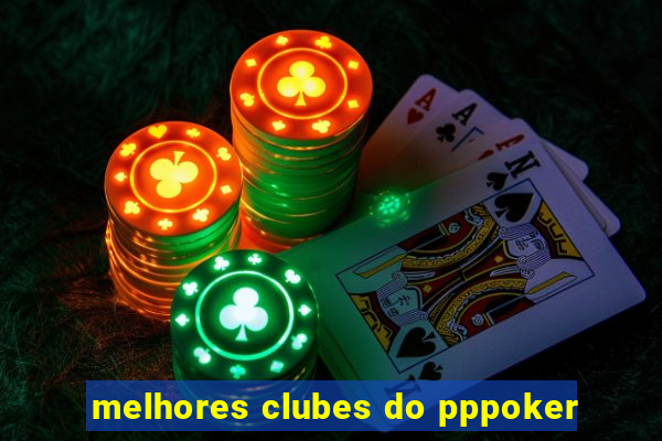 melhores clubes do pppoker